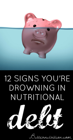 12 Signs You're Drowning in Nutritional Debt (#1 is WAY too common)! | Butter Nutrition