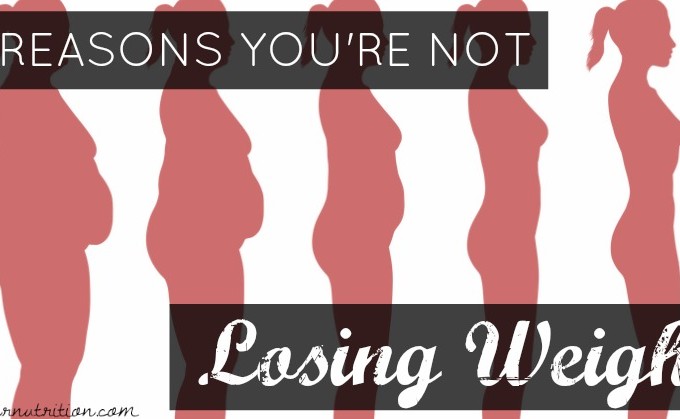 4 reasons you're NOT losing weight | Butternutrition.com