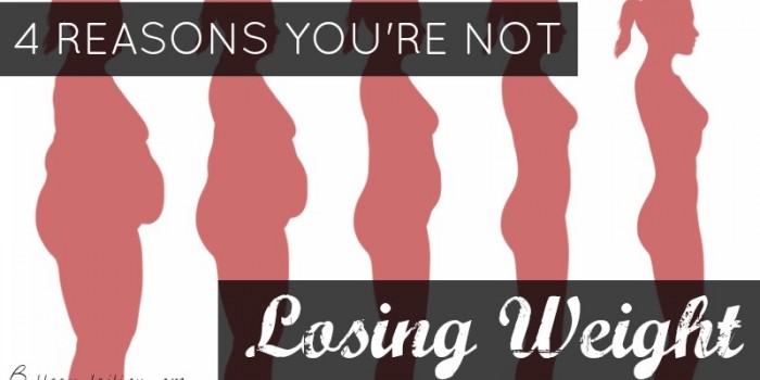 4 reasons you're NOT losing weight | Butternutrition.com