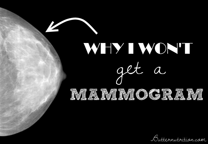Breast Cancer: Why I won't get a mammogram | Butternutrition.com