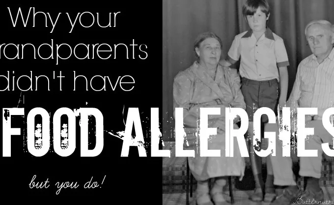 Why your grandparents didn't have food allergies | Butternutrition.com