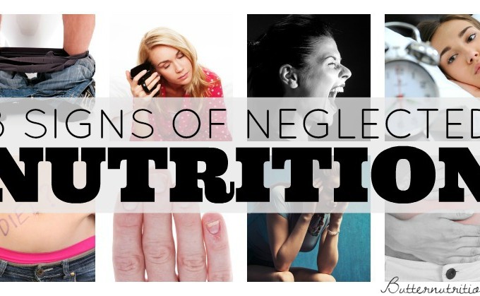 8 Painfully Obvious Signs of Neglected Nutrition | Butter Nutrition