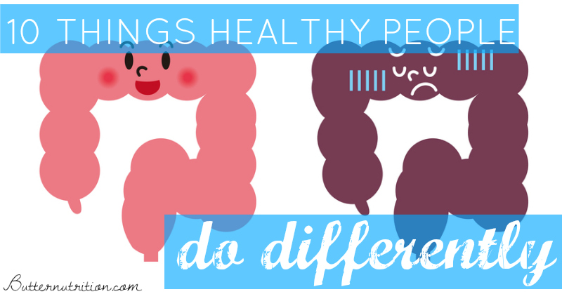 10 Things Healthy People Do Differently | Butter Nutrition