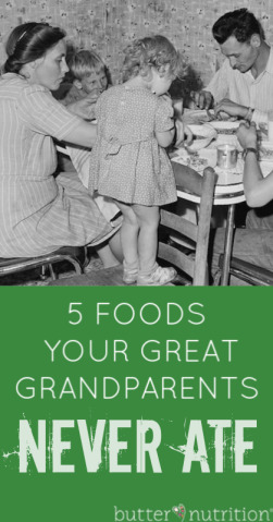 5 Foods Your Great Grandparents Never Ate | Butter Nutrition