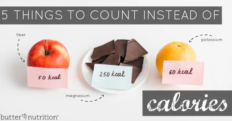 What to Count Instead of Calories To Feel Better Today | Butter Nutrition